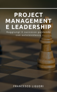 Project management e leadership. Raggiungi il successo guidando con autorevolezza.